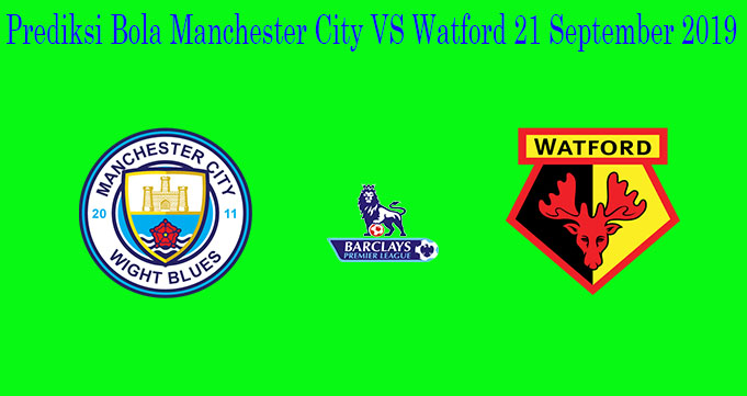 Prediksi Bola Manchester City VS Watford 21 September 2019